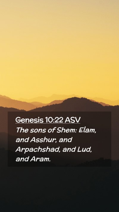 Picture 02 - Genesis 10:22 ASV Mobile Phone Wallpaper - The sons of Shem: Elam, and Asshur, and - Mobile Bible Verse Wallpaper