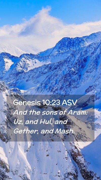 Picture 02 - Genesis 10:23 ASV Mobile Phone Wallpaper - And the sons of Aram: Uz, and Hul, and Gether, - Mobile Bible Verse Wallpaper