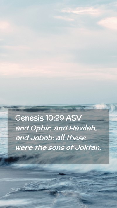 Picture 02 - Genesis 10:29 ASV Mobile Phone Wallpaper - and Ophir, and Havilah, and Jobab: all these were - Mobile Bible Verse Wallpaper