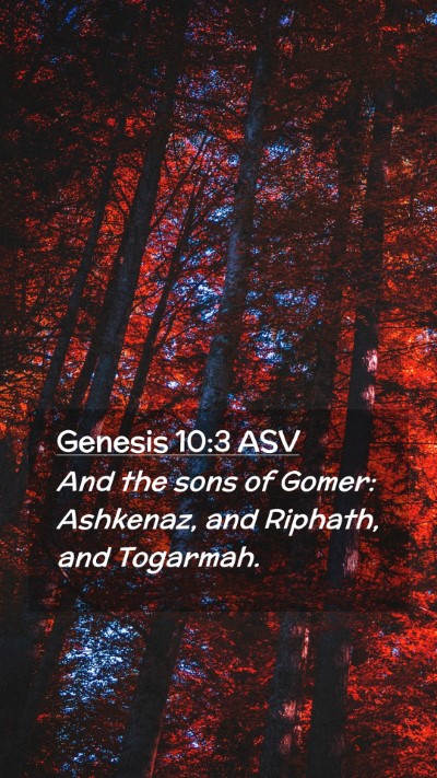Picture 02 - Genesis 10:3 ASV Mobile Phone Wallpaper - And the sons of Gomer: Ashkenaz, and Riphath, and - Mobile Bible Verse Wallpaper
