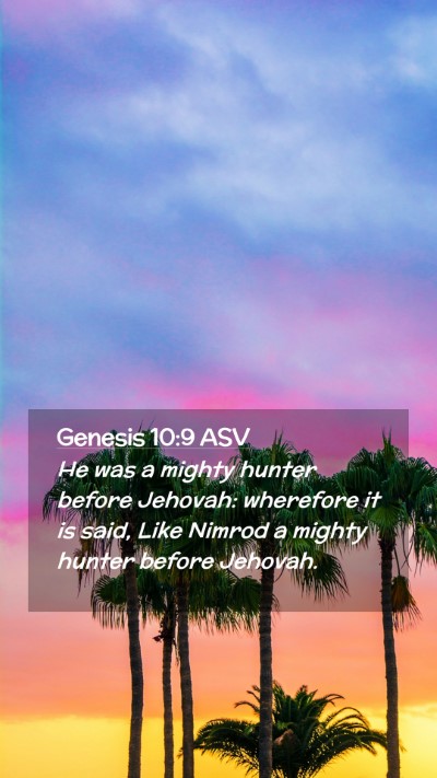 Picture 02 - Genesis 10:9 ASV Mobile Phone Wallpaper - He was a mighty hunter before Jehovah: wherefore - Mobile Bible Verse Wallpaper