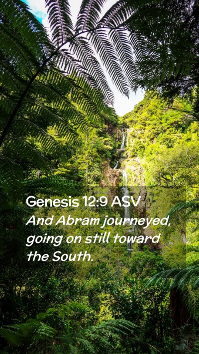 Picture 02 - Genesis 12:9 ASV Mobile Phone Wallpaper - And Abram journeyed, going on still toward the - Mobile Bible Verse Wallpaper
