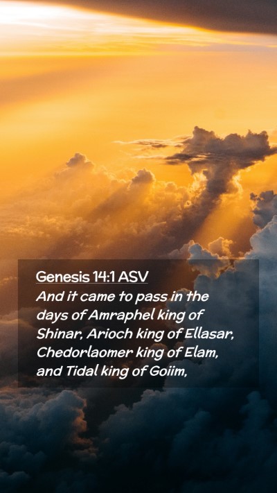Picture 02 - Genesis 14:1 ASV Mobile Phone Wallpaper - And it came to pass in the days of Amraphel king - Mobile Bible Verse Wallpaper