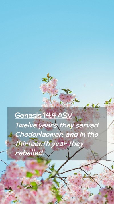 Picture 02 - Genesis 14:4 ASV Mobile Phone Wallpaper - Twelve years they served Chedorlaomer, and in the - Mobile Bible Verse Wallpaper