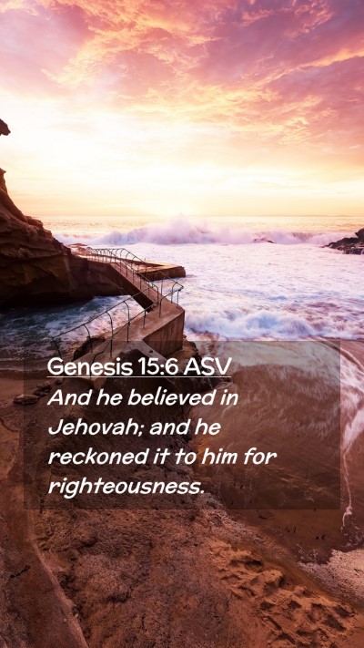 Picture 02 - Genesis 15:6 ASV Mobile Phone Wallpaper - And he believed in Jehovah; and he reckoned it to - Mobile Bible Verse Wallpaper
