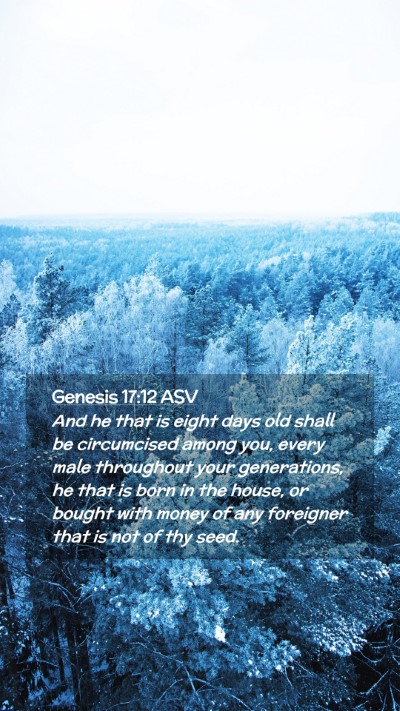 Picture 02 - Genesis 17:12 ASV Mobile Phone Wallpaper - And he that is eight days old shall be - Mobile Bible Verse Wallpaper