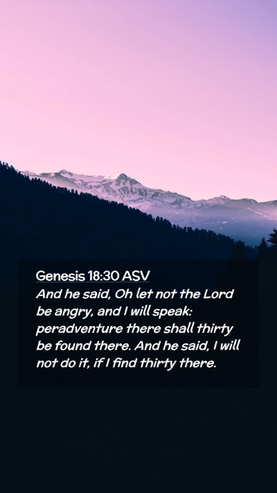Picture 02 - Genesis 18:30 ASV Mobile Phone Wallpaper - And he said, Oh let not the Lord be angry, and I - Mobile Bible Verse Wallpaper