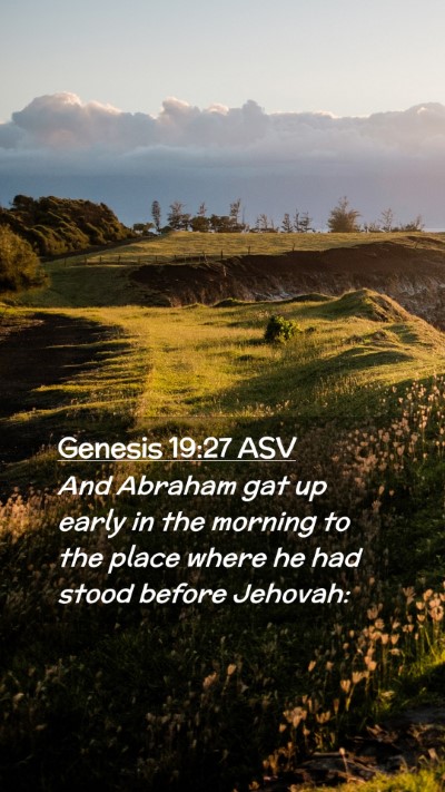 Picture 02 - Genesis 19:27 ASV Mobile Phone Wallpaper - And Abraham gat up early in the morning to the - Mobile Bible Verse Wallpaper