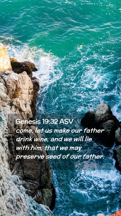 Picture 02 - Genesis 19:32 ASV Mobile Phone Wallpaper - come, let us make our father drink wine, and we - Mobile Bible Verse Wallpaper