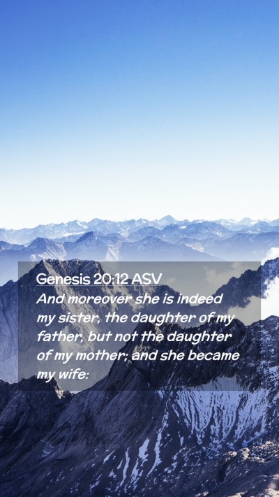 Picture 02 - Genesis 20:12 ASV Mobile Phone Wallpaper - And moreover she is indeed my sister, the - Mobile Bible Verse Wallpaper