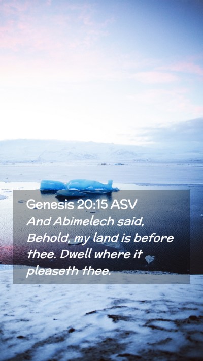 Picture 02 - Genesis 20:15 ASV Mobile Phone Wallpaper - And Abimelech said, Behold, my land is before - Mobile Bible Verse Wallpaper