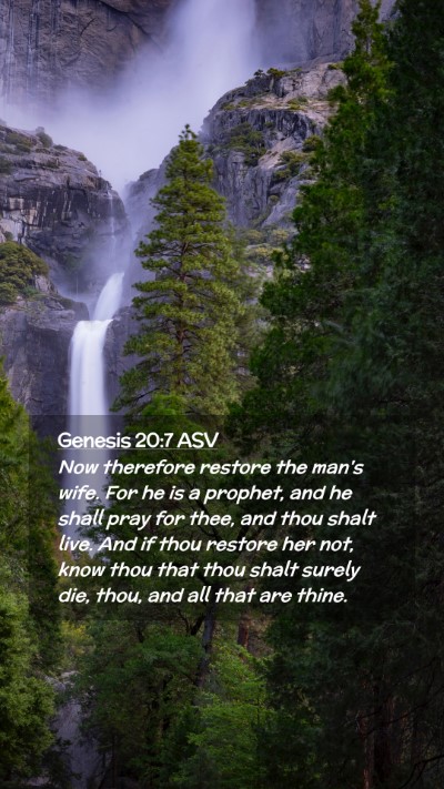 Picture 02 - Genesis 20:7 ASV Mobile Phone Wallpaper - Now therefore restore the man's wife. For he is a - Mobile Bible Verse Wallpaper