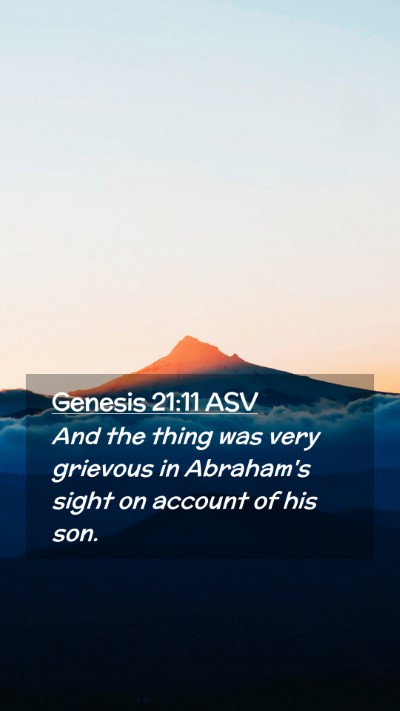 Picture 02 - Genesis 21:11 ASV Mobile Phone Wallpaper - And the thing was very grievous in Abraham's - Mobile Bible Verse Wallpaper