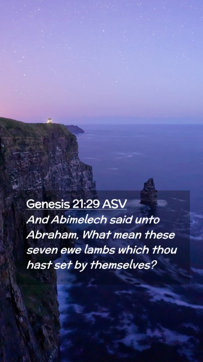 Picture 02 - Genesis 21:29 ASV Mobile Phone Wallpaper - And Abimelech said unto Abraham, What mean these - Mobile Bible Verse Wallpaper