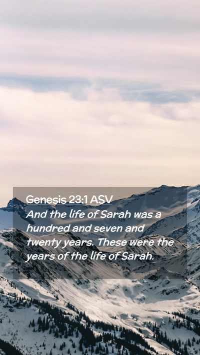 Picture 02 - Genesis 23:1 ASV Mobile Phone Wallpaper - And the life of Sarah was a hundred and seven and - Mobile Bible Verse Wallpaper