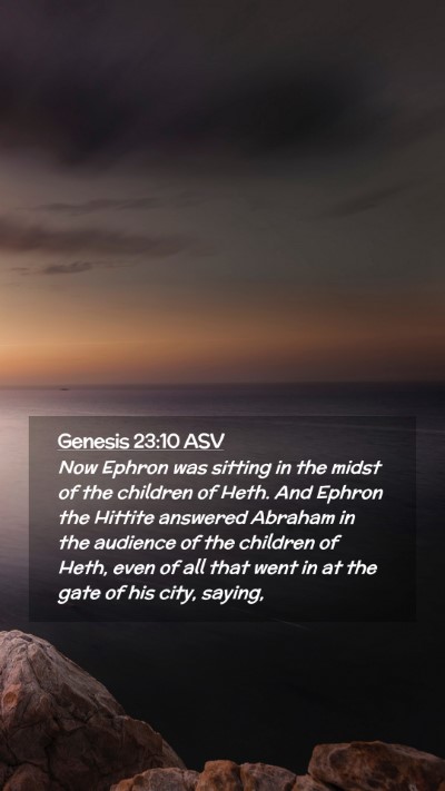 Picture 02 - Genesis 23:10 ASV Mobile Phone Wallpaper - Now Ephron was sitting in the midst of the - Mobile Bible Verse Wallpaper