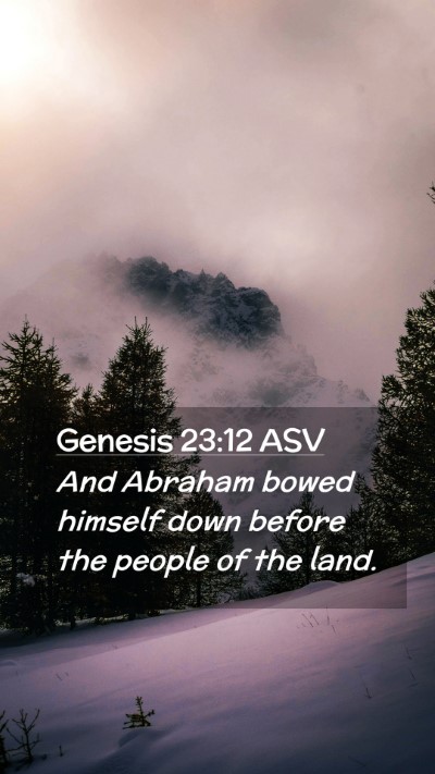 Picture 02 - Genesis 23:12 ASV Mobile Phone Wallpaper - And Abraham bowed himself down before the people - Mobile Bible Verse Wallpaper