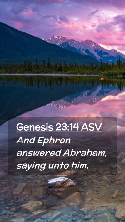 Picture 02 - Genesis 23:14 ASV Mobile Phone Wallpaper - And Ephron answered Abraham, saying unto - Mobile Bible Verse Wallpaper