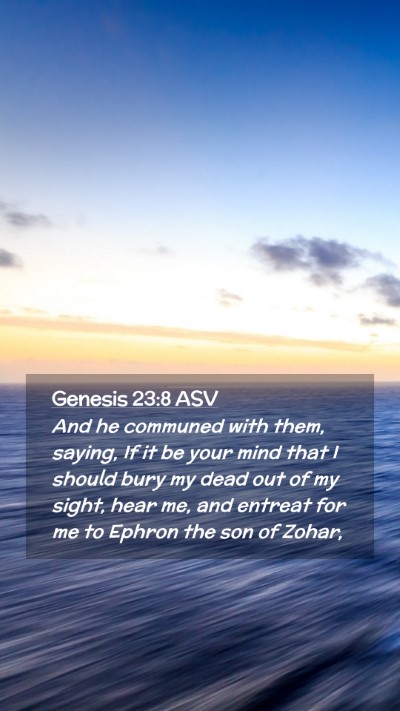 Picture 02 - Genesis 23:8 ASV Mobile Phone Wallpaper - And he communed with them, saying, If it be your - Mobile Bible Verse Wallpaper