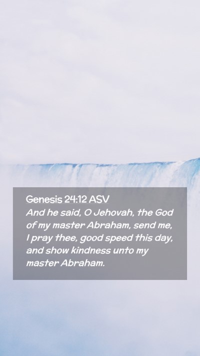 Picture 02 - Genesis 24:12 ASV Mobile Phone Wallpaper - And he said, O Jehovah, the God of my master - Mobile Bible Verse Wallpaper