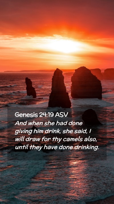 Picture 02 - Genesis 24:19 ASV Mobile Phone Wallpaper - And when she had done giving him drink, she said, - Mobile Bible Verse Wallpaper