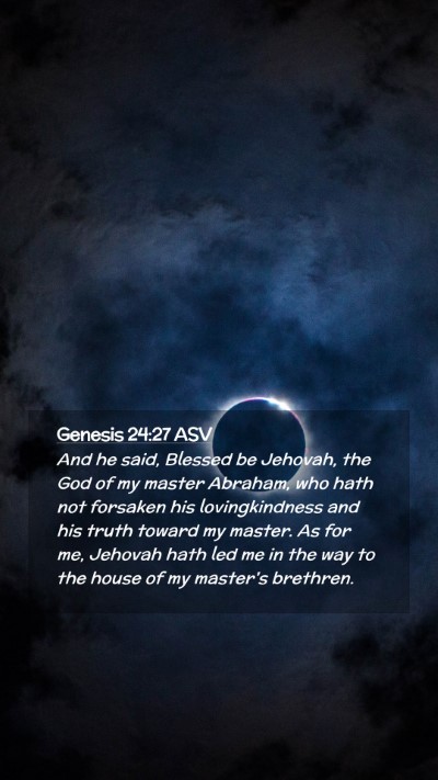 Picture 02 - Genesis 24:27 ASV Mobile Phone Wallpaper - And he said, Blessed be Jehovah, the God of my - Mobile Bible Verse Wallpaper