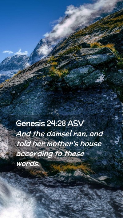Picture 02 - Genesis 24:28 ASV Mobile Phone Wallpaper - And the damsel ran, and told her mother's house - Mobile Bible Verse Wallpaper