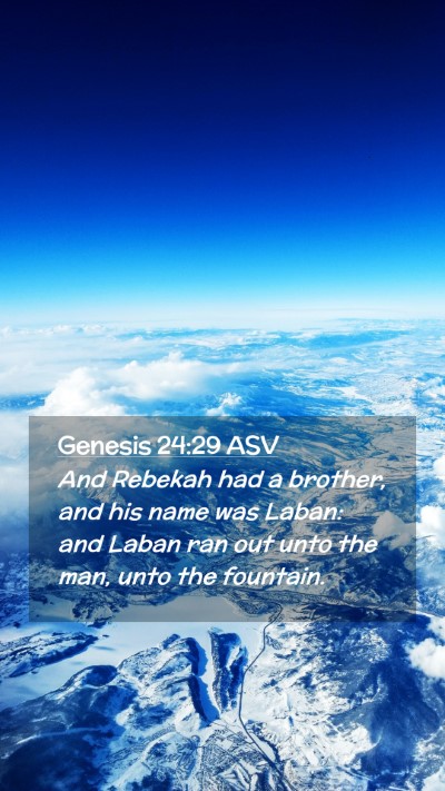 Picture 02 - Genesis 24:29 ASV Mobile Phone Wallpaper - And Rebekah had a brother, and his name was - Mobile Bible Verse Wallpaper