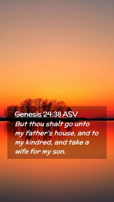 Picture 02 - Genesis 24:38 ASV Mobile Phone Wallpaper - But thou shalt go unto my father's house, and to - Mobile Bible Verse Wallpaper