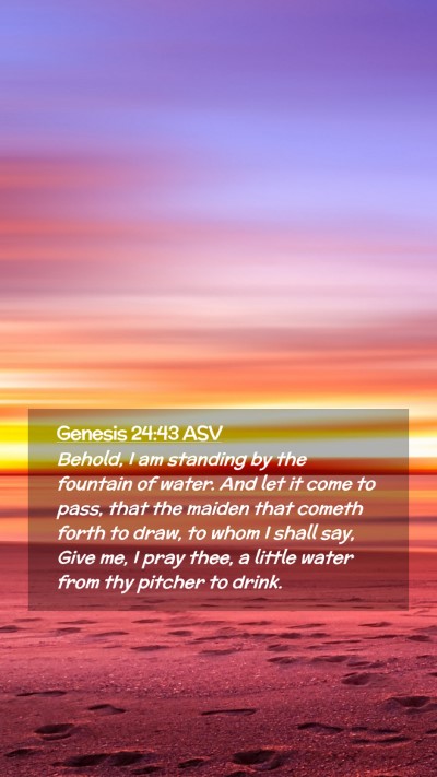 Picture 02 - Genesis 24:43 ASV Mobile Phone Wallpaper - Behold, I am standing by the fountain of water. - Mobile Bible Verse Wallpaper