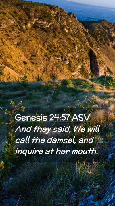 Picture 02 - Genesis 24:57 ASV Mobile Phone Wallpaper - And they said, We will call the damsel, and - Mobile Bible Verse Wallpaper
