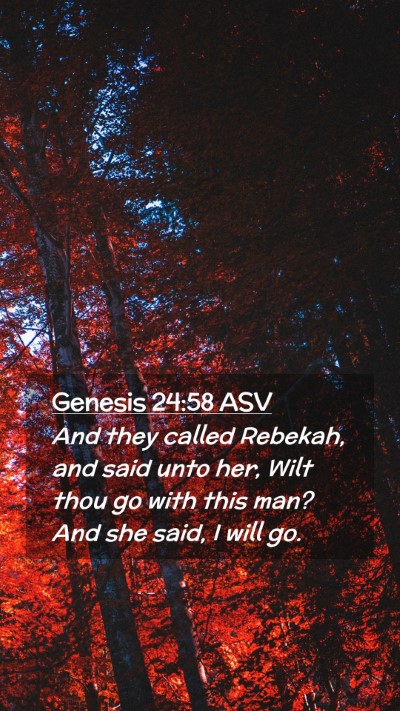 Picture 02 - Genesis 24:58 ASV Mobile Phone Wallpaper - And they called Rebekah, and said unto her, Wilt - Mobile Bible Verse Wallpaper