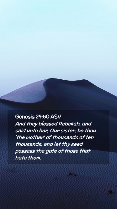 Picture 02 - Genesis 24:60 ASV Mobile Phone Wallpaper - And they blessed Rebekah, and said unto her, Our - Mobile Bible Verse Wallpaper