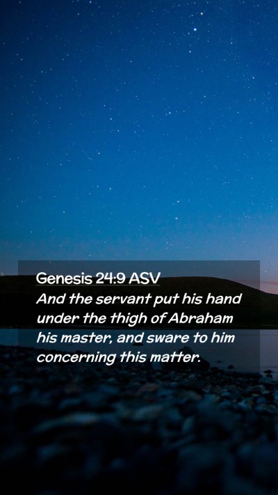 Picture 02 - Genesis 24:9 ASV Mobile Phone Wallpaper - And the servant put his hand under the thigh of - Mobile Bible Verse Wallpaper