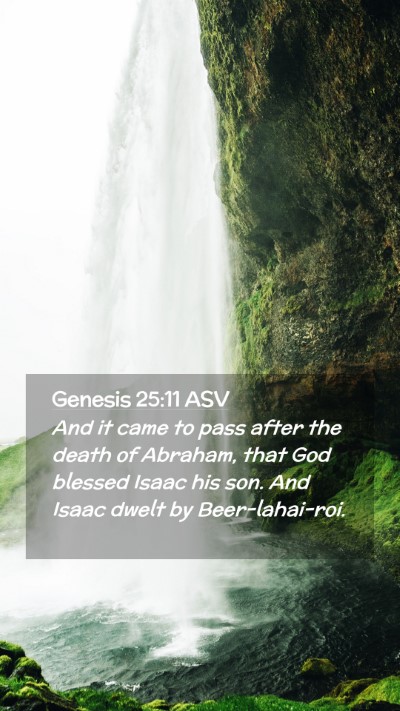 Picture 02 - Genesis 25:11 ASV Mobile Phone Wallpaper - And it came to pass after the death of Abraham, - Mobile Bible Verse Wallpaper