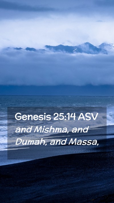 Picture 02 - Genesis 25:14 ASV Mobile Phone Wallpaper - and Mishma, and Dumah, and - Mobile Bible Verse Wallpaper