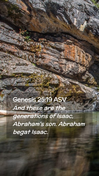 Picture 02 - Genesis 25:19 ASV Mobile Phone Wallpaper - And these are the generations of Isaac, Abraham's - Mobile Bible Verse Wallpaper