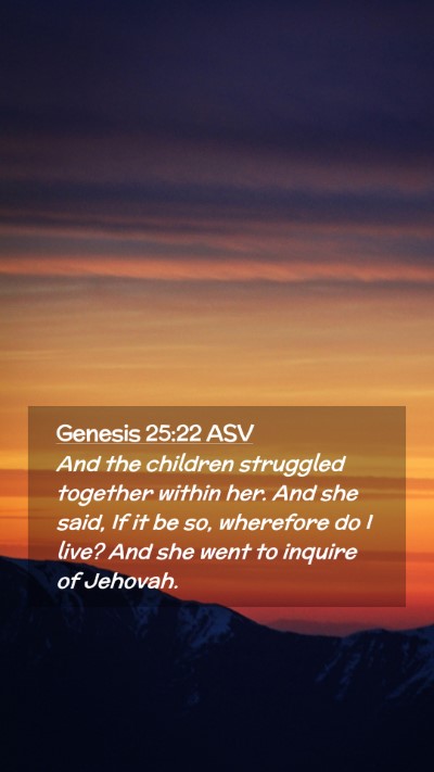 Picture 02 - Genesis 25:22 ASV Mobile Phone Wallpaper - And the children struggled together within her. - Mobile Bible Verse Wallpaper
