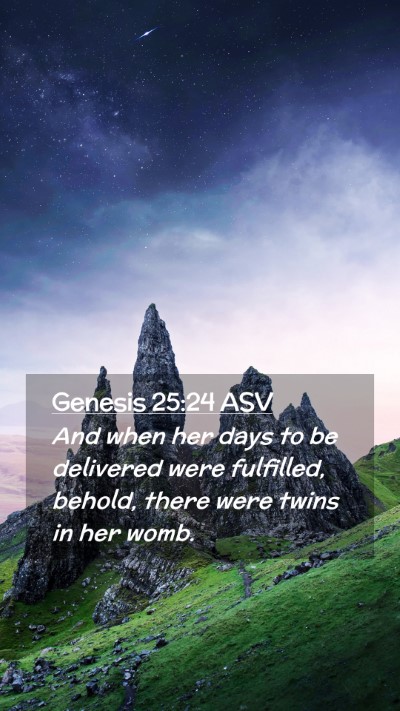 Picture 02 - Genesis 25:24 ASV Mobile Phone Wallpaper - And when her days to be delivered were fulfilled, - Mobile Bible Verse Wallpaper