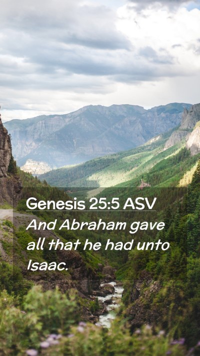 Picture 02 - Genesis 25:5 ASV Mobile Phone Wallpaper - And Abraham gave all that he had unto - Mobile Bible Verse Wallpaper