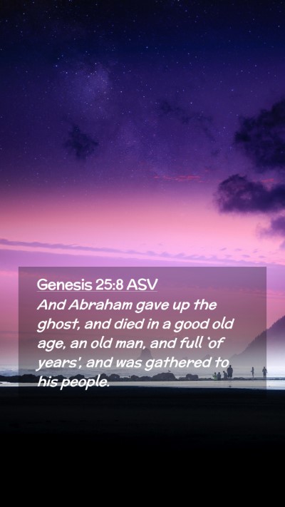 Picture 02 - Genesis 25:8 ASV Mobile Phone Wallpaper - And Abraham gave up the ghost, and died in a good - Mobile Bible Verse Wallpaper
