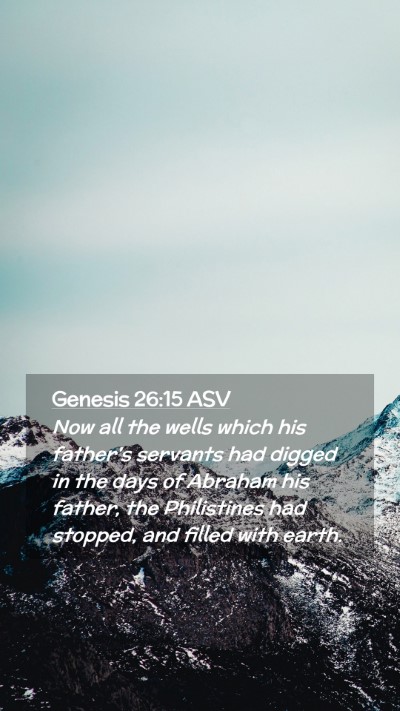 Picture 02 - Genesis 26:15 ASV Mobile Phone Wallpaper - Now all the wells which his father's servants had - Mobile Bible Verse Wallpaper