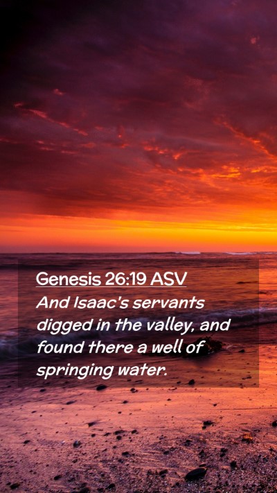 Picture 02 - Genesis 26:19 ASV Mobile Phone Wallpaper - And Isaac's servants digged in the valley, and - Mobile Bible Verse Wallpaper