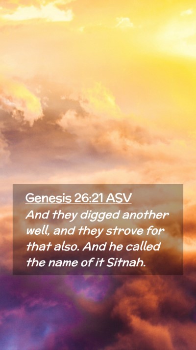 Picture 02 - Genesis 26:21 ASV Mobile Phone Wallpaper - And they digged another well, and they strove for - Mobile Bible Verse Wallpaper
