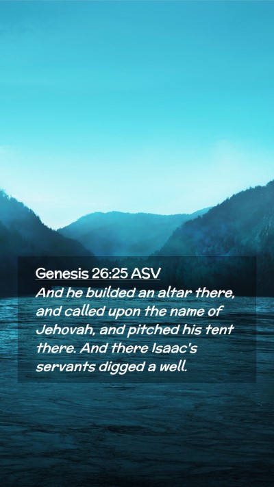 Picture 02 - Genesis 26:25 ASV Mobile Phone Wallpaper - And he builded an altar there, and called upon - Mobile Bible Verse Wallpaper