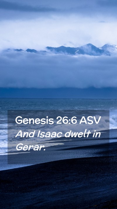 Picture 02 - Genesis 26:6 ASV Mobile Phone Wallpaper - And Isaac dwelt in - Mobile Bible Verse Wallpaper