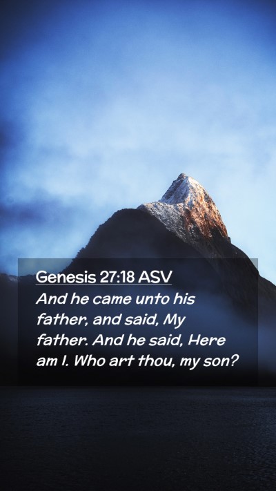 Picture 02 - Genesis 27:18 ASV Mobile Phone Wallpaper - And he came unto his father, and said, My father. - Mobile Bible Verse Wallpaper
