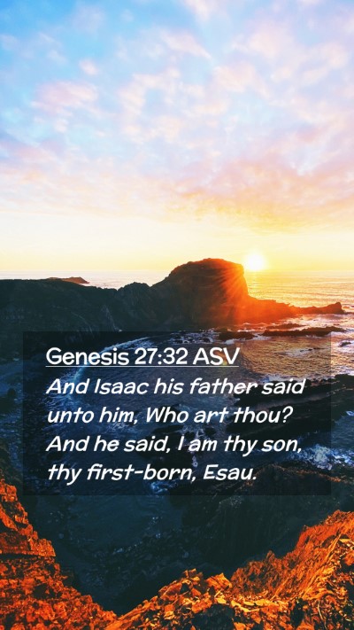 Picture 02 - Genesis 27:32 ASV Mobile Phone Wallpaper - And Isaac his father said unto him, Who art thou? - Mobile Bible Verse Wallpaper