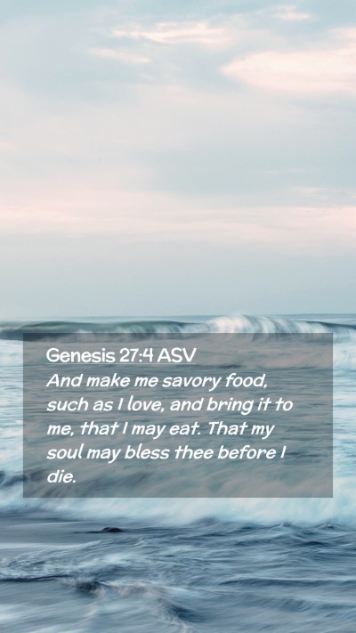Picture 02 - Genesis 27:4 ASV Mobile Phone Wallpaper - And make me savory food, such as I love, and - Mobile Bible Verse Wallpaper