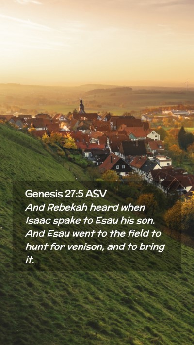 Picture 02 - Genesis 27:5 ASV Mobile Phone Wallpaper - And Rebekah heard when Isaac spake to Esau his - Mobile Bible Verse Wallpaper